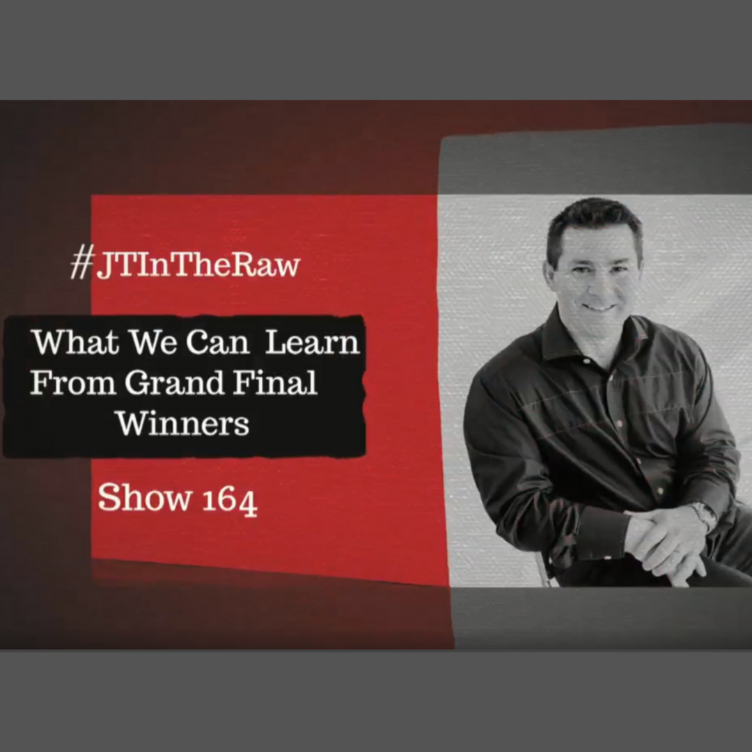 #JTInTheRaw Show 164 | What Grand Final Winners Can Teach Business