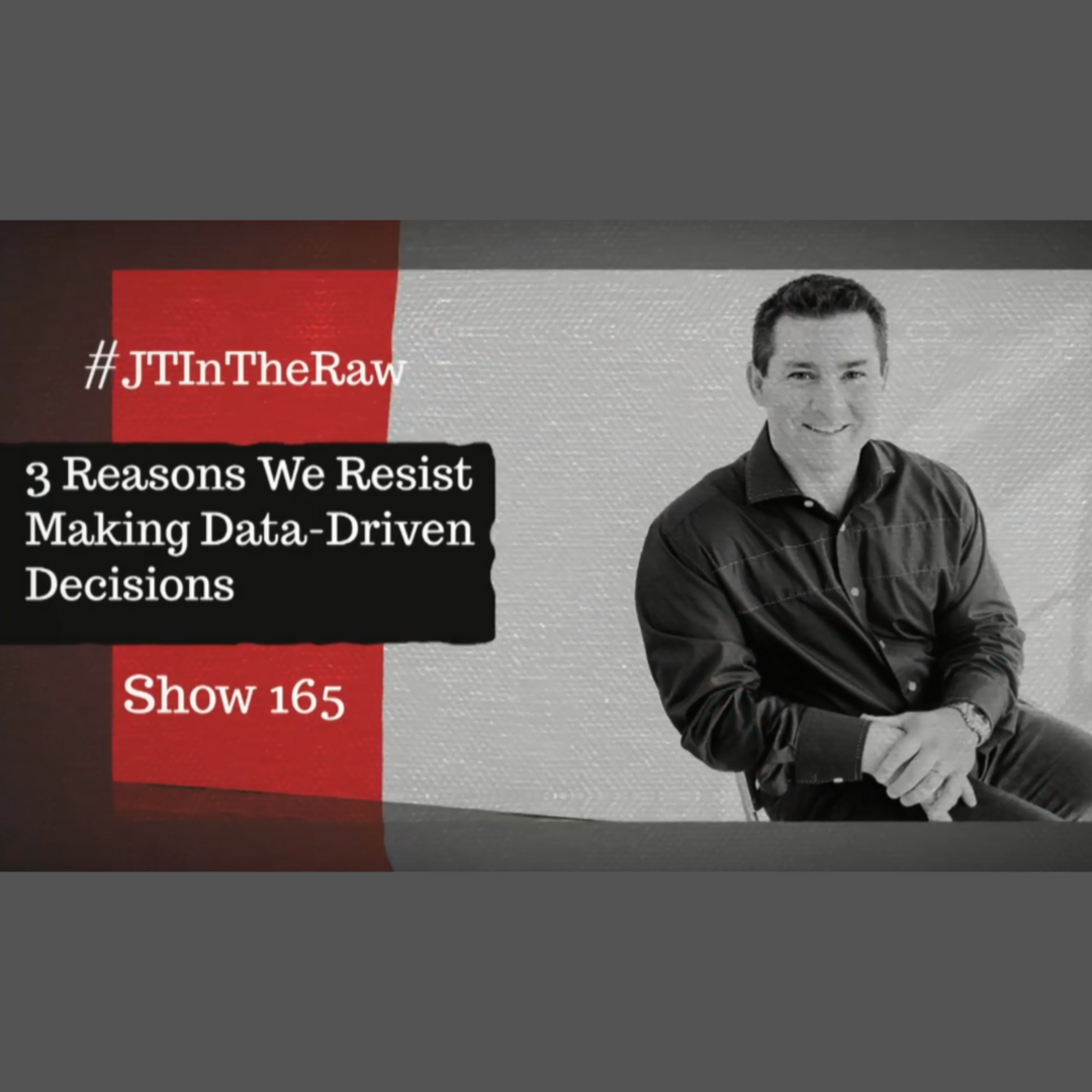 #JTInTheRaw Show 165 | Use DATA when MAKING DECISIONS for Your Business!