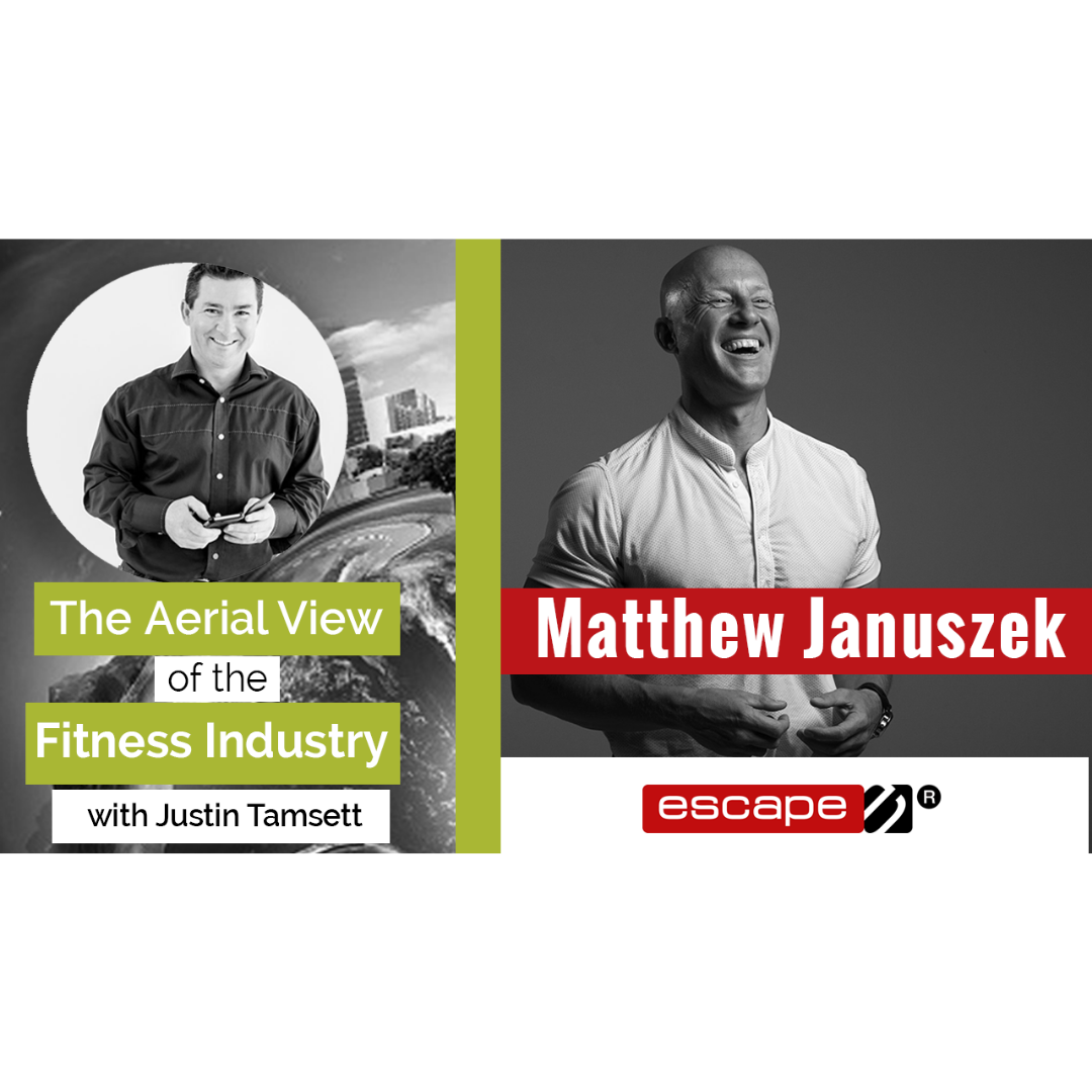 The Aerial View of the Fitness Industry With Matthew Januszek, Escape Fitness