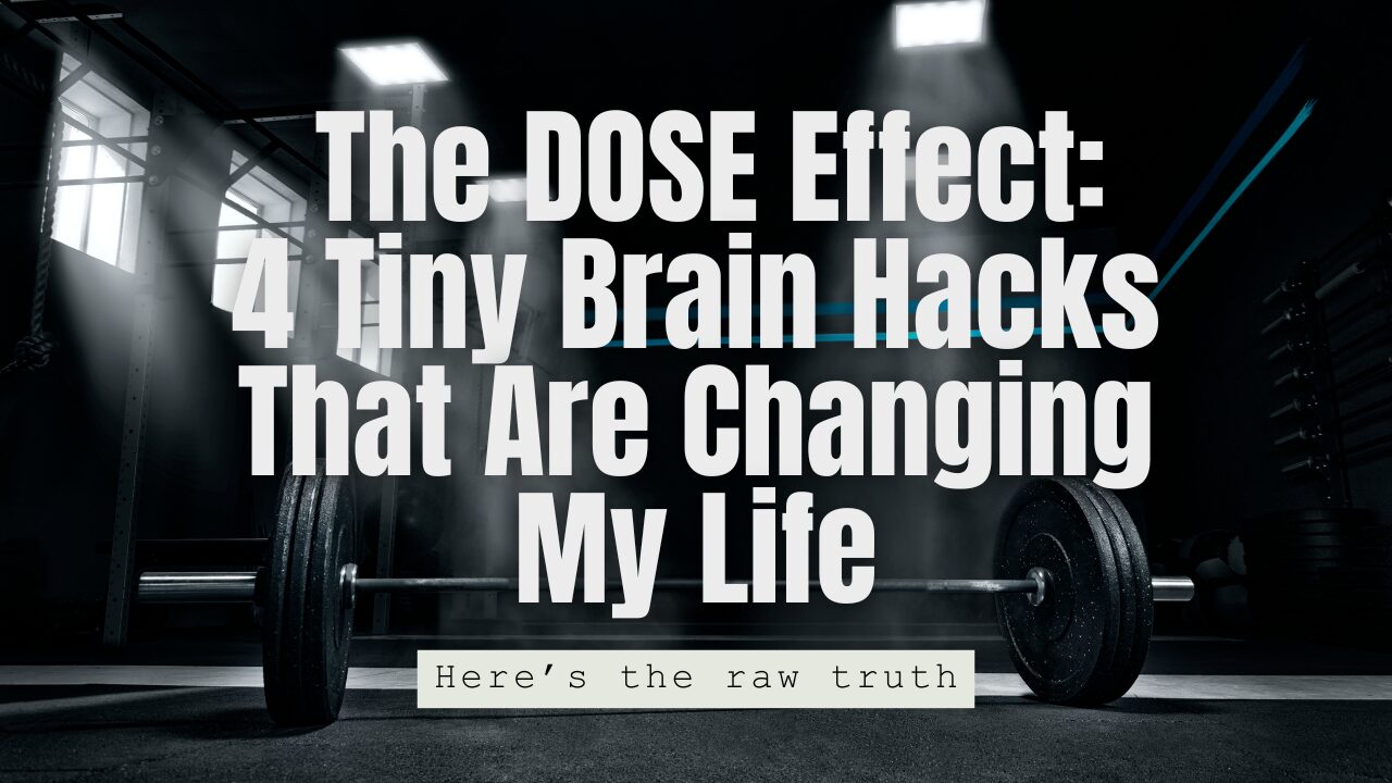 The DOSE Effect: 4 Tiny Brain Hacks That Are Changing My Life