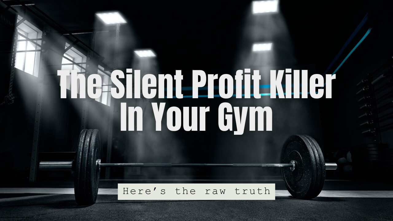 The Silent Profit Killer In Your Gym