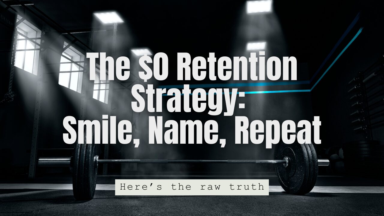 The $0 Retention Strategy: Smile, Name, Repeat
