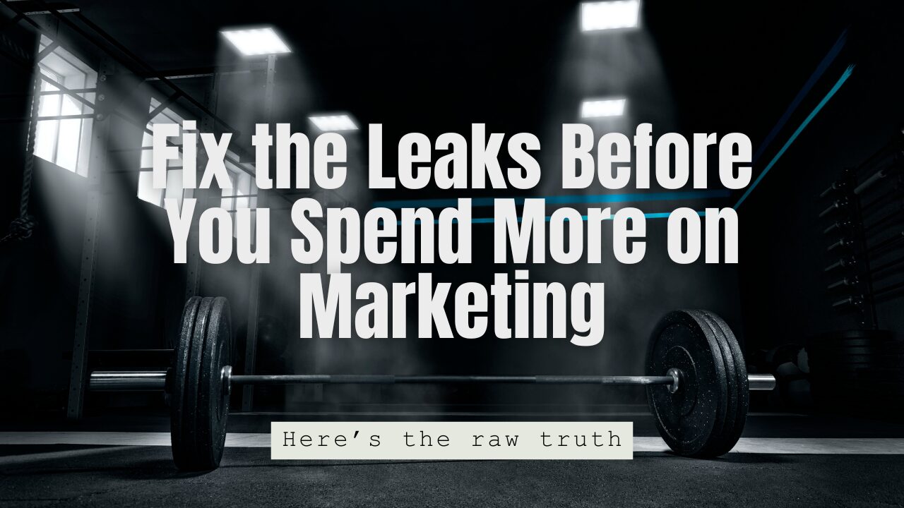 Fix the Leaks Before You Spend More on Marketing