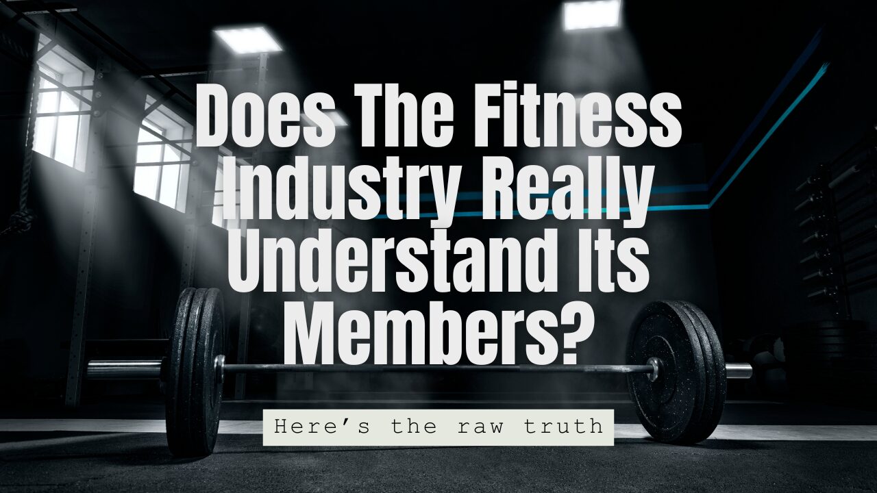 Does The Fitness Industry Really Understand Its Members?